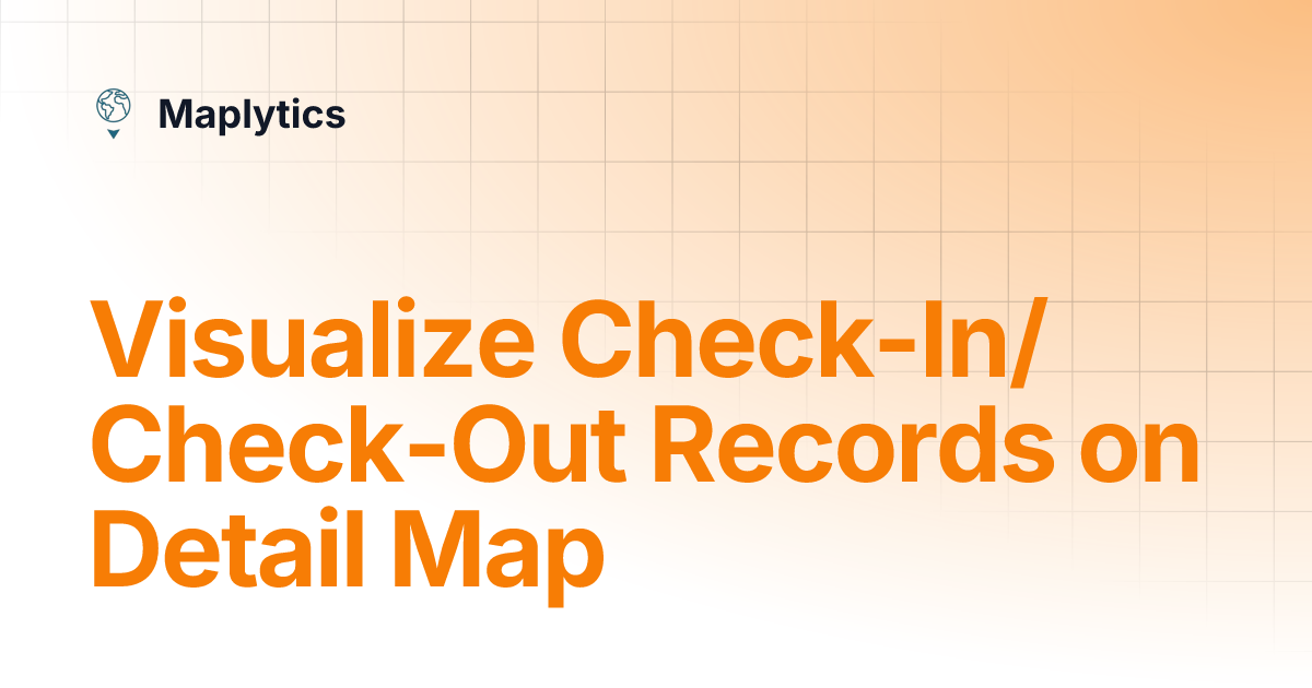 Visualize Check-In/Check-Out Records on Detail Map | Maplytics