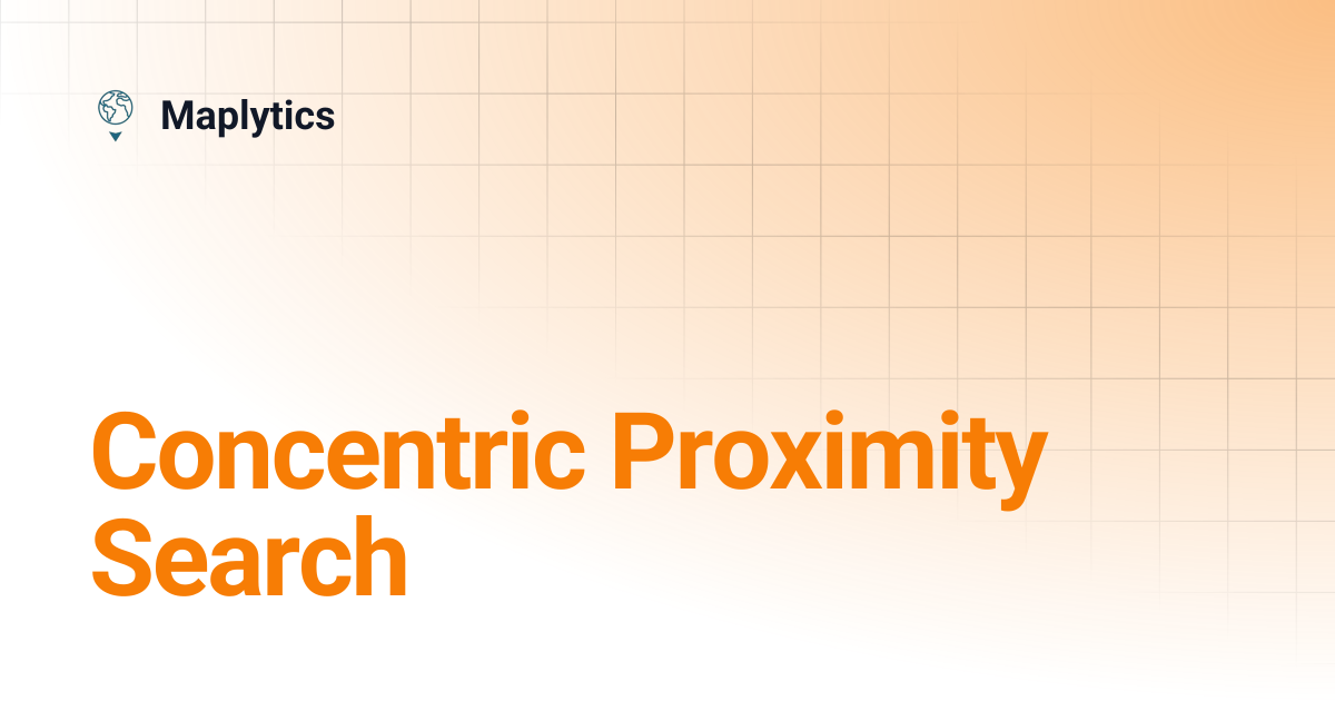 Concentric Proximity Search | Maplytics