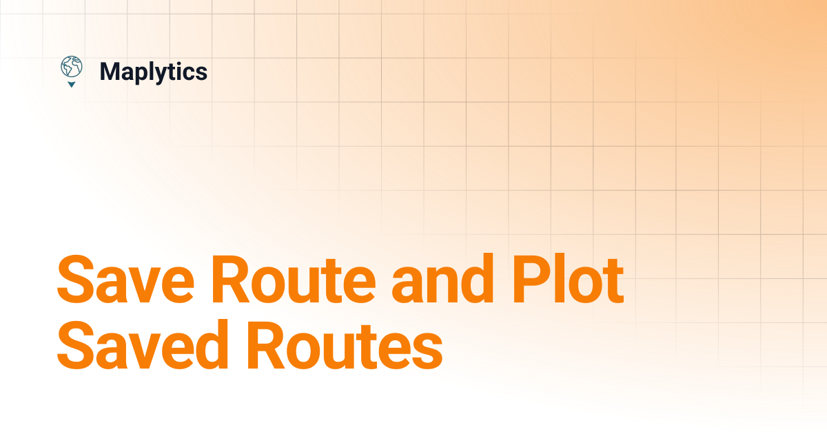 Save Route and Plot Saved Routes | Maplytics