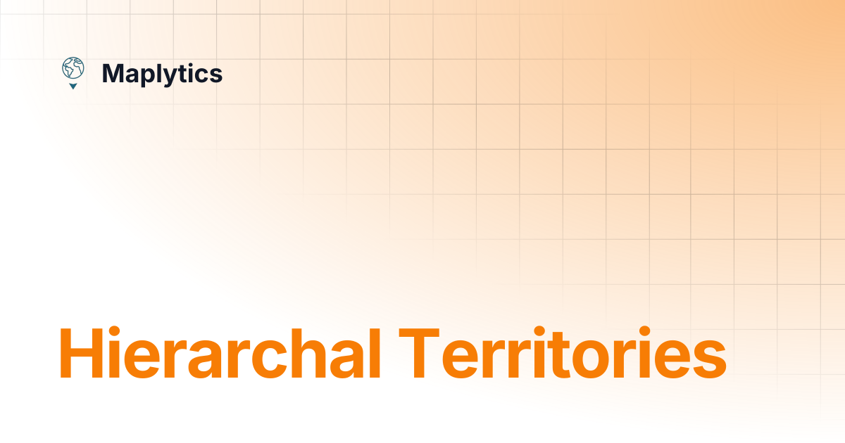 Hierarchal Territories | Maplytics