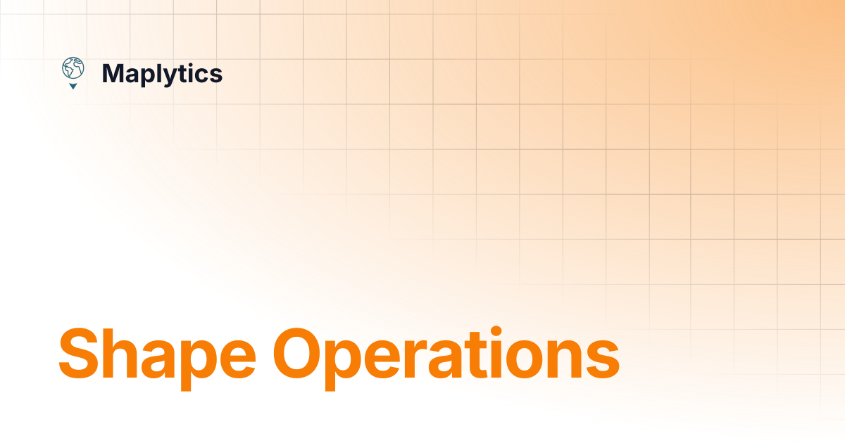 Shape Operations | Maplytics