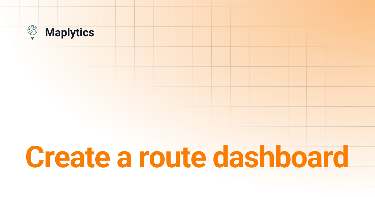 Create a route dashboard | Maplytics