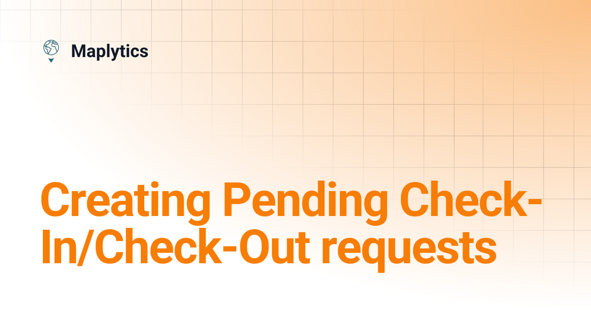Creating Pending Check-In/Check-Out requests | Maplytics
